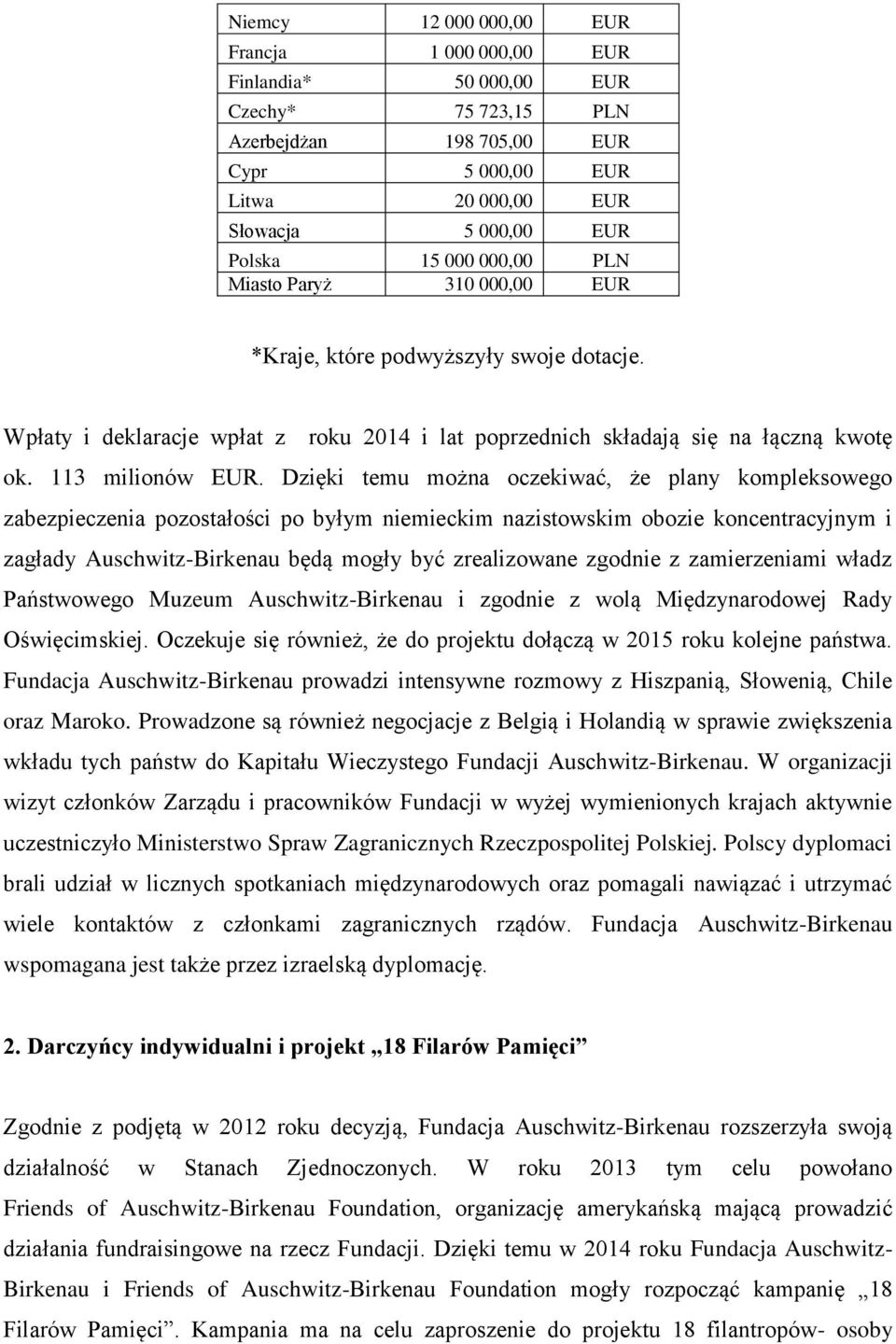 Dzięki temu można oczekiwać, że plany kompleksowego zabezpieczenia pozostałości po byłym niemieckim nazistowskim obozie koncentracyjnym i zagłady Auschwitz-Birkenau będą mogły być zrealizowane