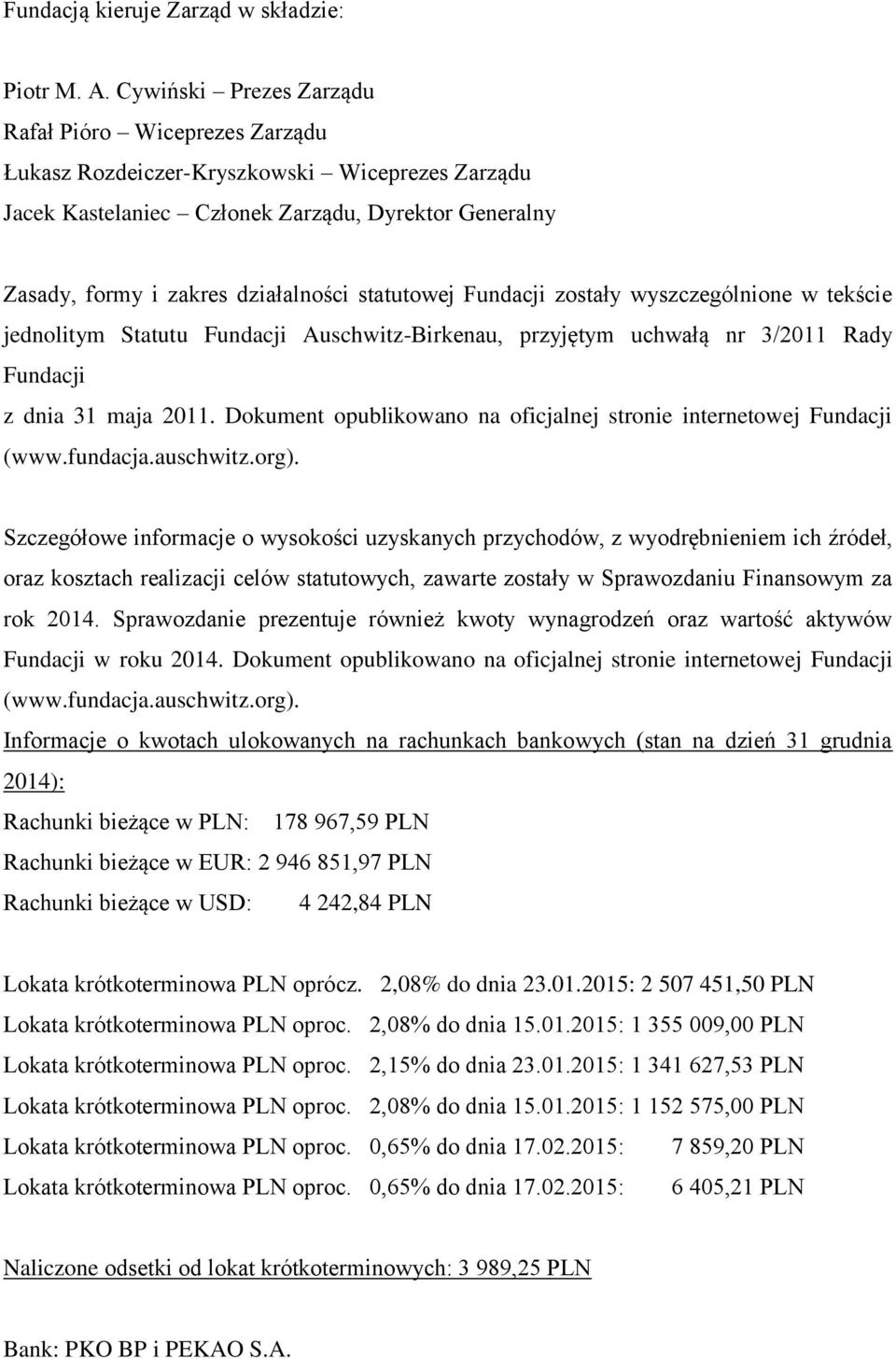 statutowej Fundacji zostały wyszczególnione w tekście jednolitym Statutu Fundacji Auschwitz-Birkenau, przyjętym uchwałą nr 3/2011 Rady Fundacji z dnia 31 maja 2011.