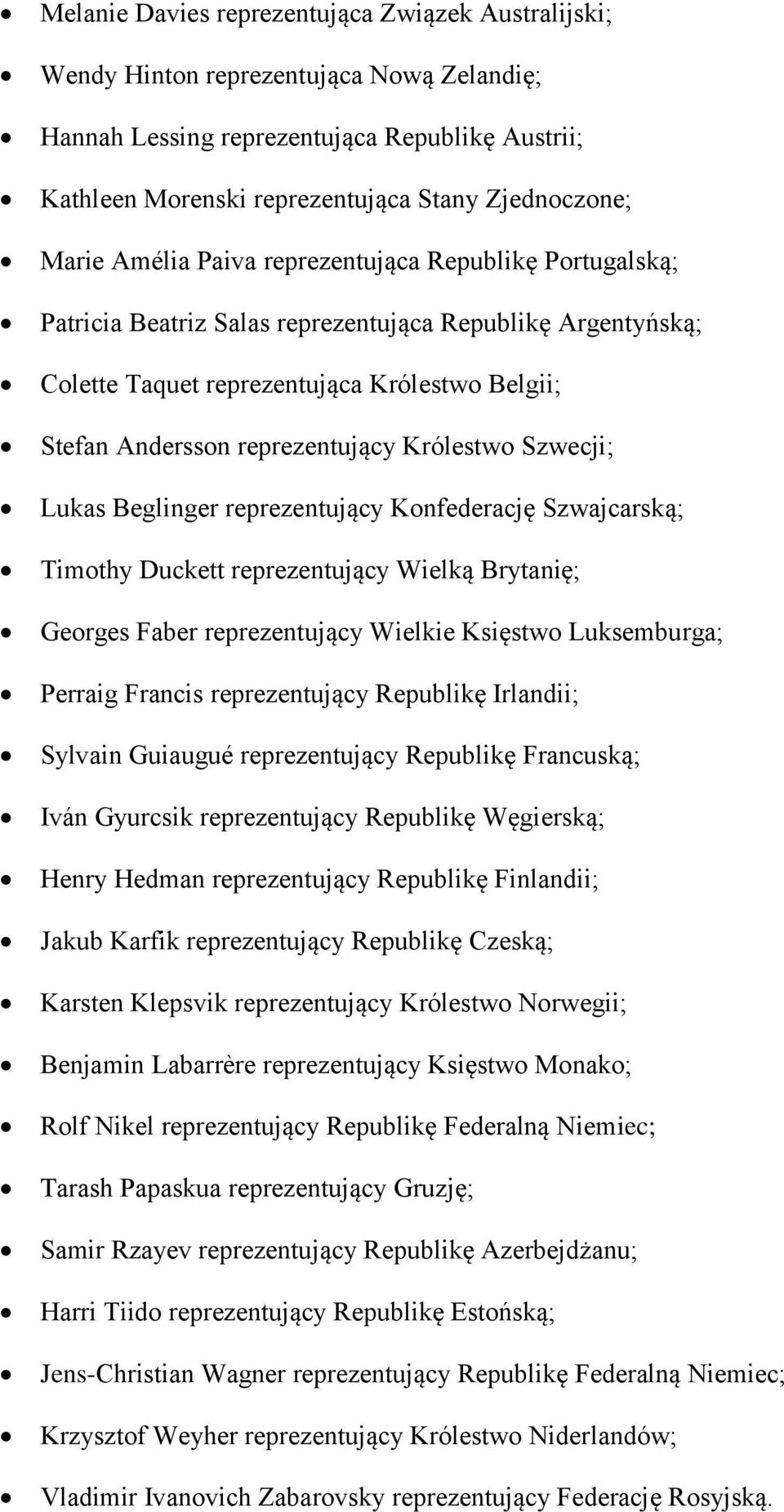 Królestwo Szwecji; Lukas Beglinger reprezentujący Konfederację Szwajcarską; Timothy Duckett reprezentujący Wielką Brytanię; Georges Faber reprezentujący Wielkie Księstwo Luksemburga; Perraig Francis