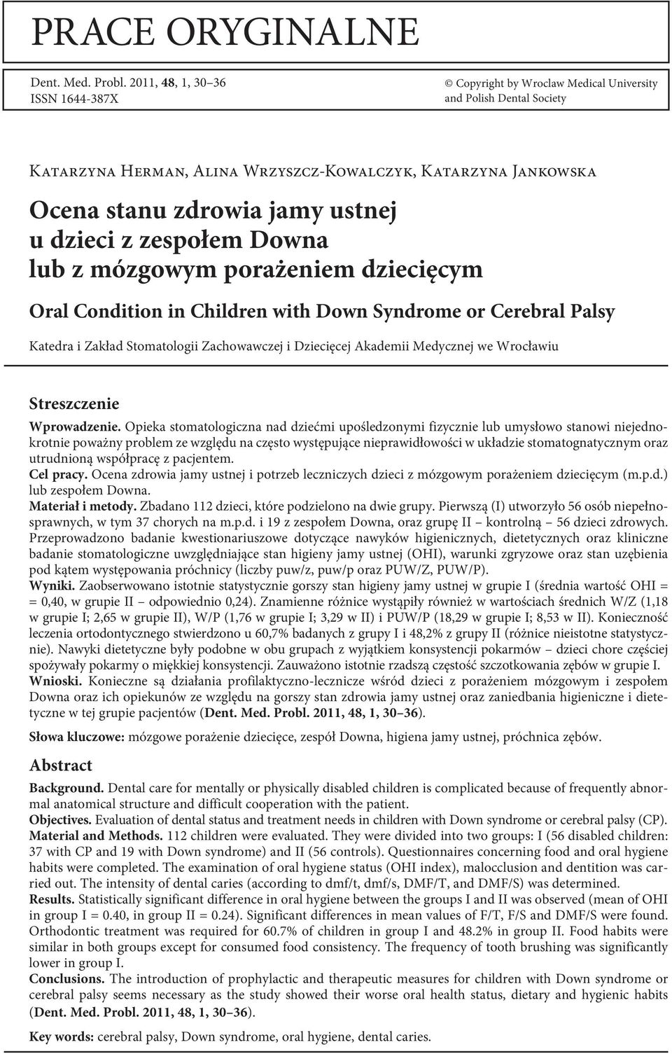 dzieci z zespołem Downa lub z mózgowym porażeniem dziecięcym Oral Condition in Children with Down Syndrome or Cerebral Palsy Katedra i Zakład Stomatologii Zachowawczej i Dziecięcej Akademii Medycznej