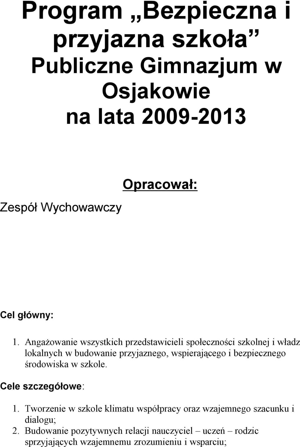 Angażowanie wszystkich przedstawicieli społeczności szkolnej i władz lokalnych w budowanie przyjaznego, wspierającego i
