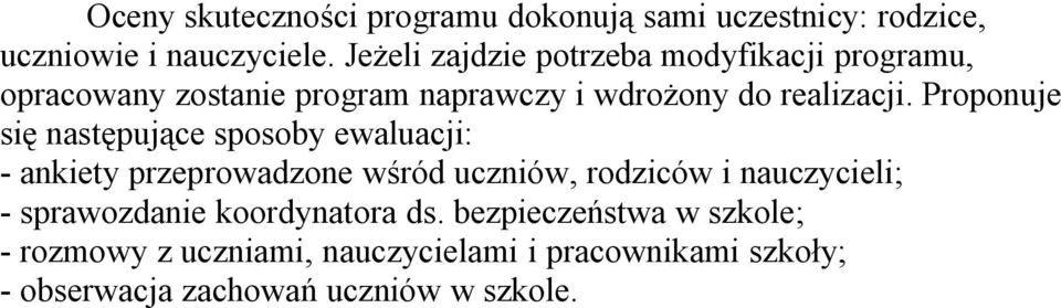 Proponuje się następujące sposoby ewaluacji: - ankiety przeprowadzone wśród uczniów, rodziców i nauczycieli; -