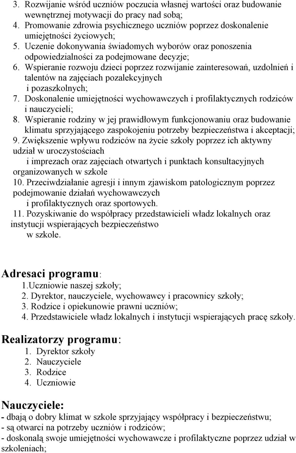 Wspieranie rozwoju dzieci poprzez rozwijanie zainteresowań, uzdolnień i talentów na zajęciach pozalekcyjnych i pozaszkolnych; 7.