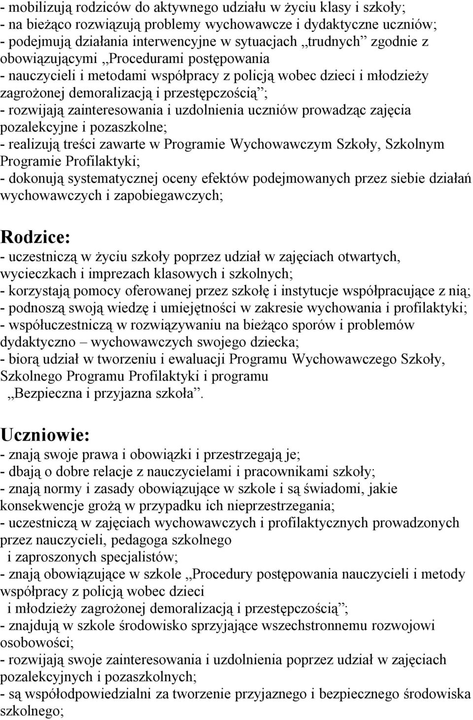 uzdolnienia uczniów prowadząc zajęcia pozalekcyjne i pozaszkolne; - realizują treści zawarte w Programie Wychowawczym Szkoły, Szkolnym Programie Profilaktyki; - dokonują systematycznej oceny efektów