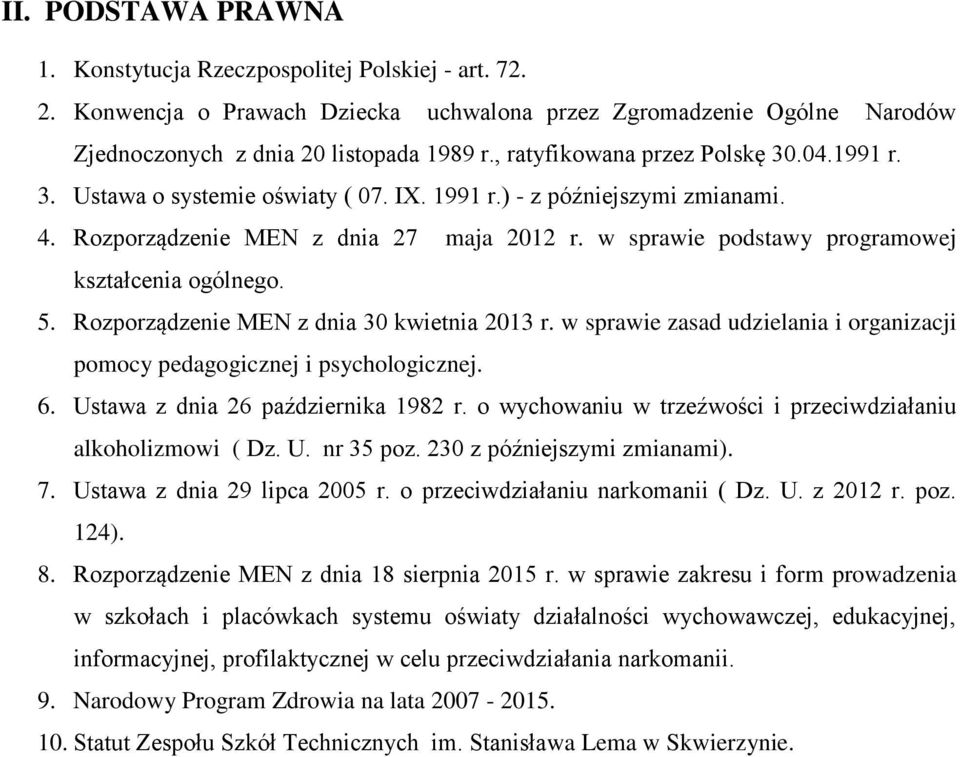 w sprawie podstawy programowej kształcenia ogólnego. 5. Rozporządzenie MEN z dnia 30 kwietnia 2013 r. w sprawie zasad udzielania i organizacji pomocy pedagogicznej i psychologicznej. 6.