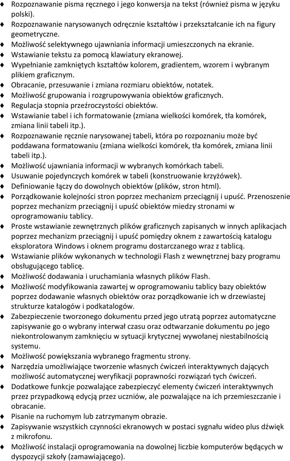 Wypełnianie zamkniętych kształtów kolorem, gradientem, wzorem i wybranym plikiem graficznym. Obracanie, przesuwanie i zmiana rozmiaru obiektów, notatek.