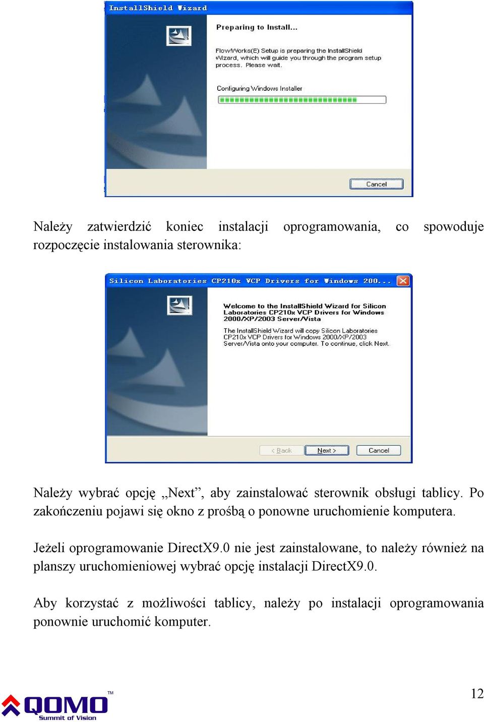 Po zakończeniu pojawi się okno z prośbą o ponowne uruchomienie komputera. Jeżeli oprogramowanie DirectX9.