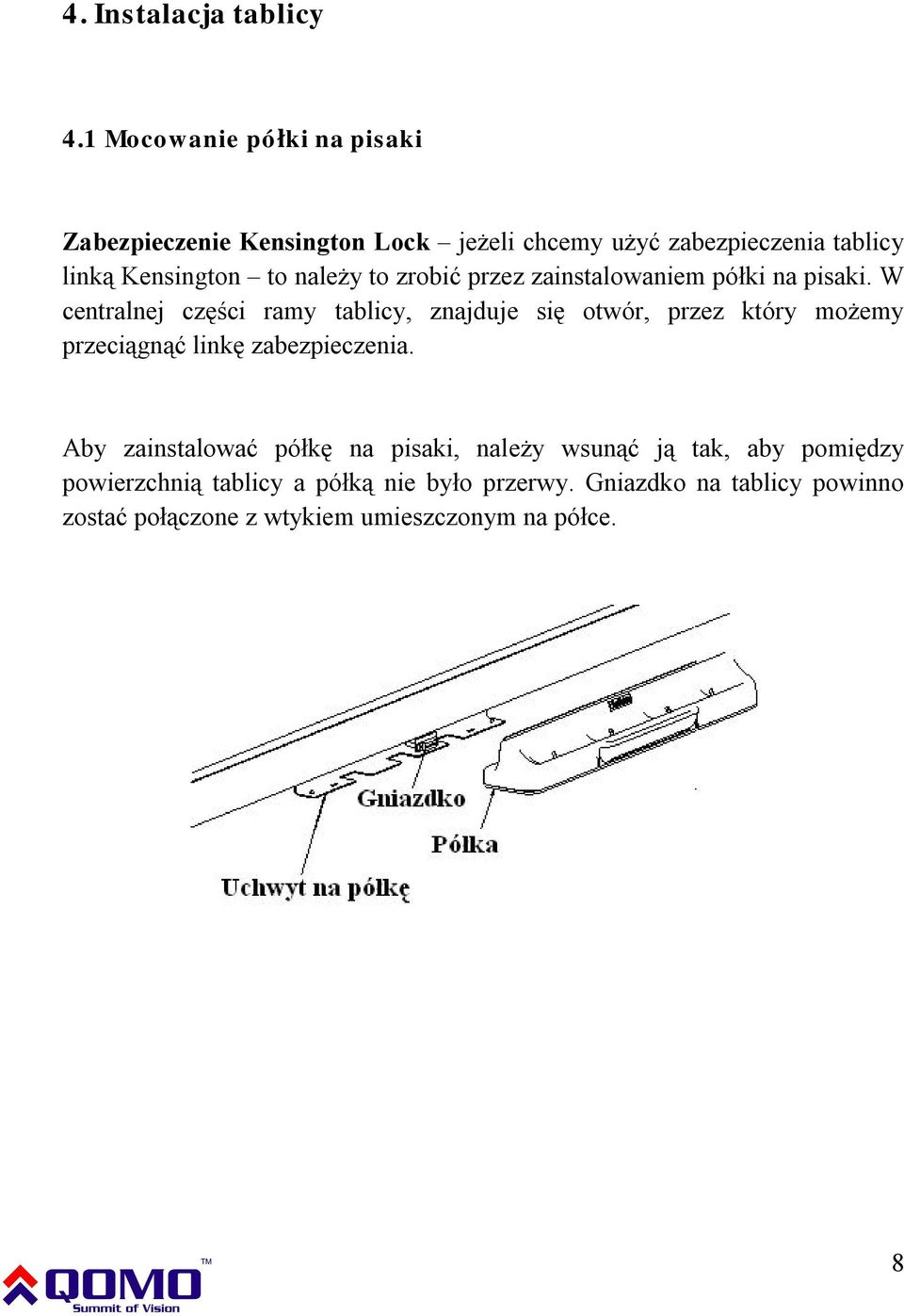 należy to zrobić przez zainstalowaniem półki na pisaki.