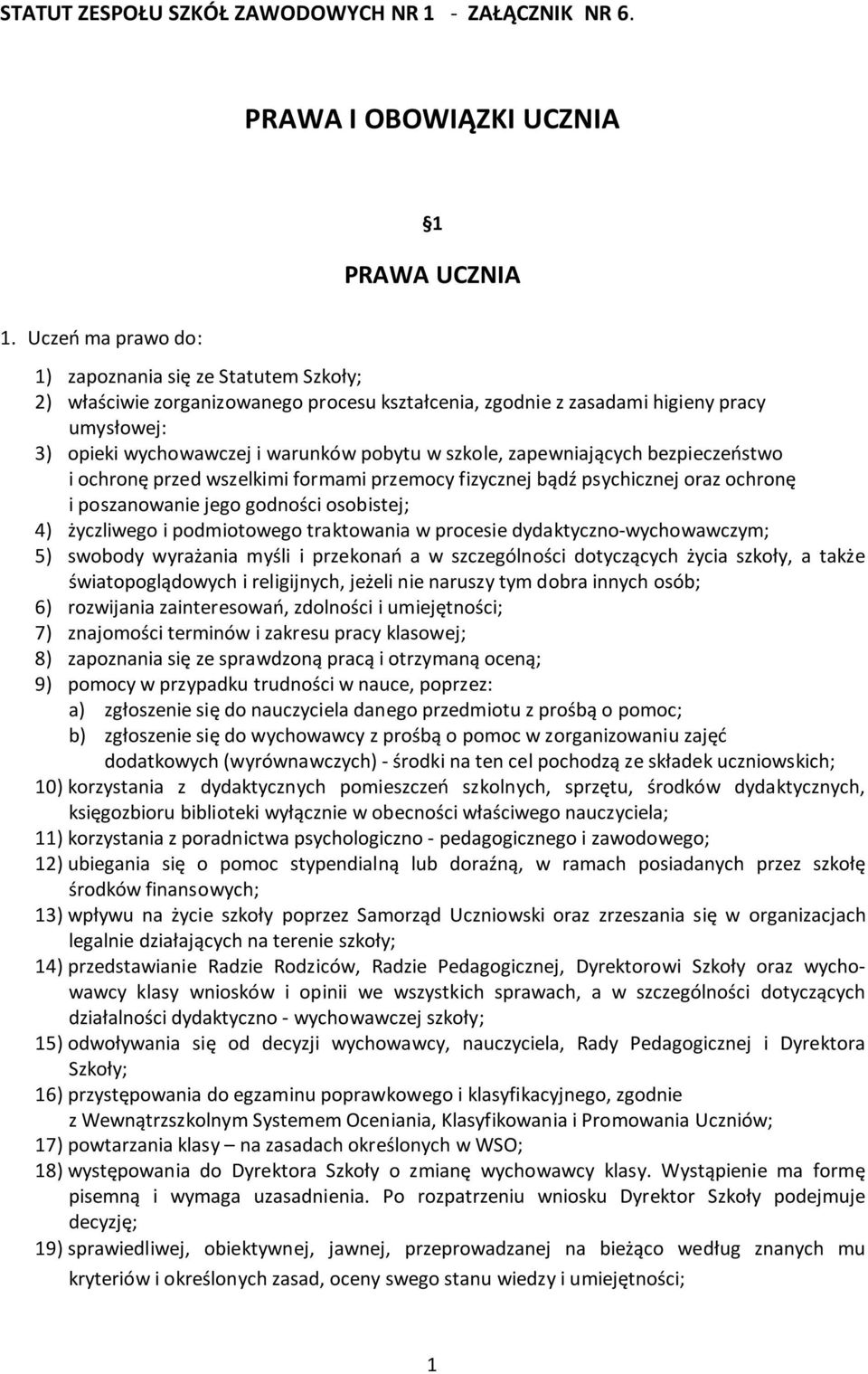 szkole, zapewniających bezpieczeństwo i ochronę przed wszelkimi formami przemocy fizycznej bądź psychicznej oraz ochronę i poszanowanie jego godności osobistej; 4) życzliwego i podmiotowego