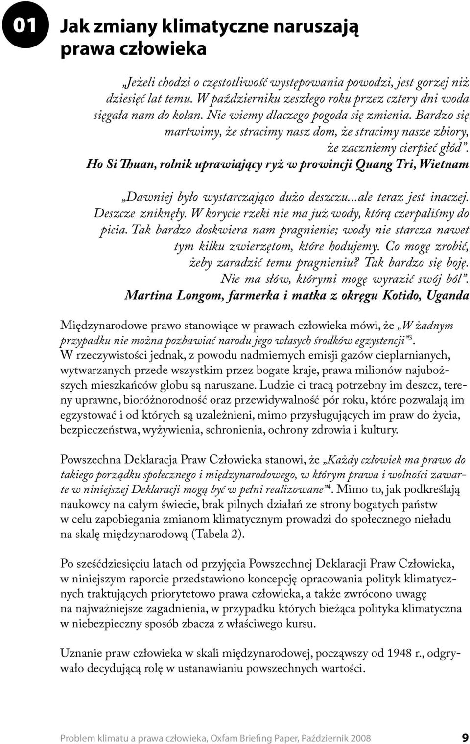 Bardzo się martwimy, że stracimy nasz dom, że stracimy nasze zbiory, że zaczniemy cierpieć głód.