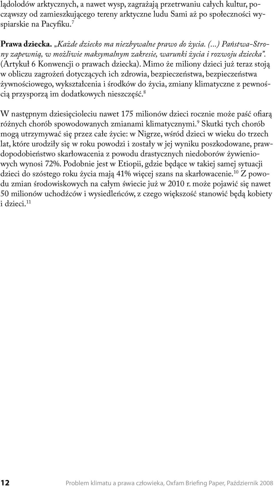 Mimo że miliony dzieci już teraz stoją w obliczu zagrożeń dotyczących ich zdrowia, bezpieczeństwa, bezpieczeństwa żywnościowego, wykształcenia i środków do życia, zmiany klimatyczne z pewnością