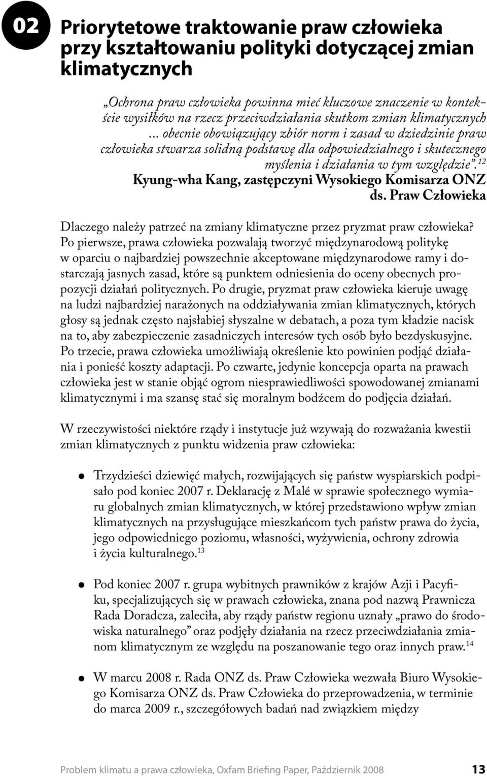 .. obecnie obowiązujący zbiór norm i zasad w dziedzinie praw człowieka stwarza solidną podstawę dla odpowiedzialnego i skutecznego myślenia i działania w tym względzie.