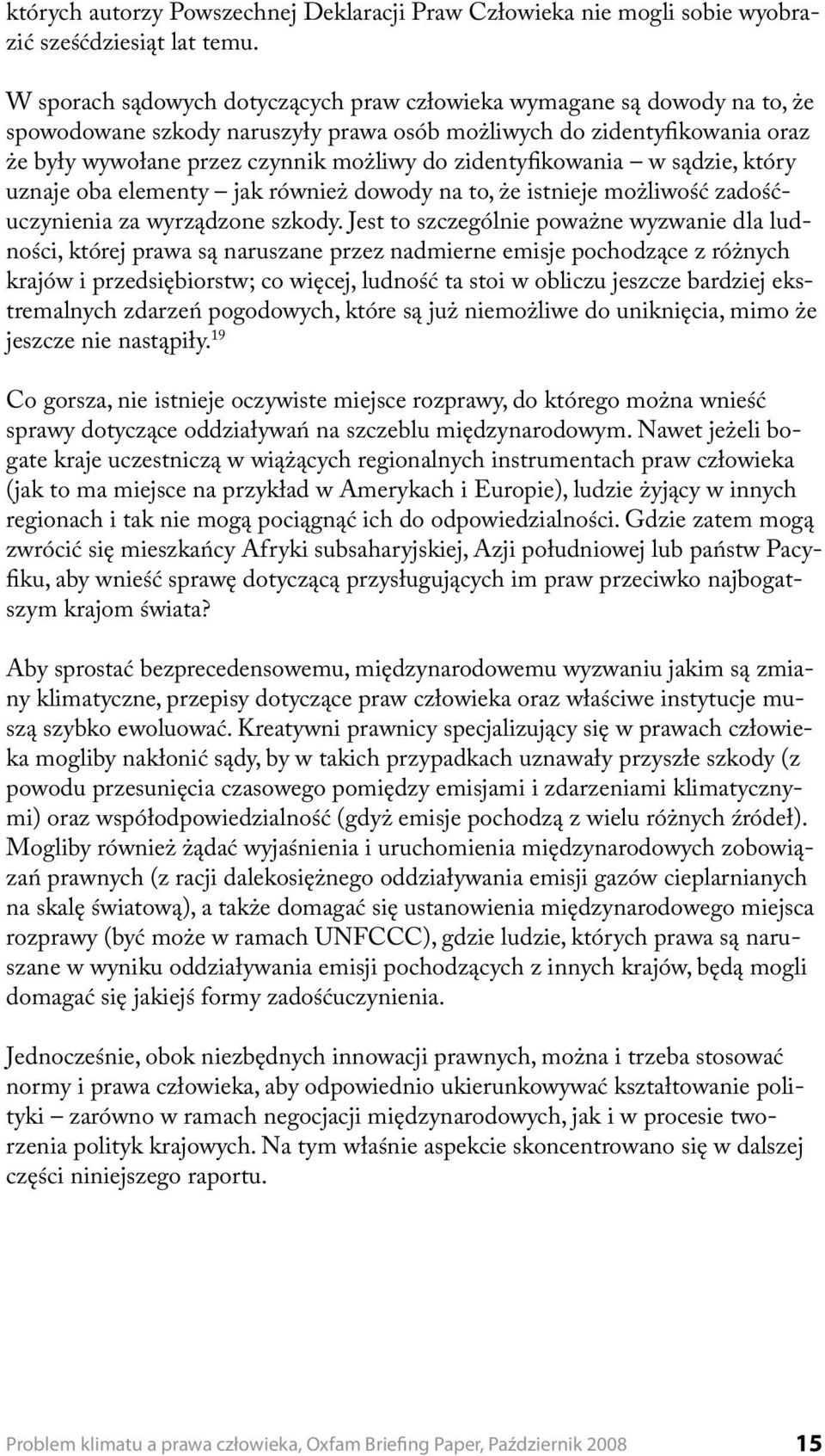 zidentyfikowania w sądzie, który uznaje oba elementy jak również dowody na to, że istnieje możliwość zadośćuczynienia za wyrządzone szkody.