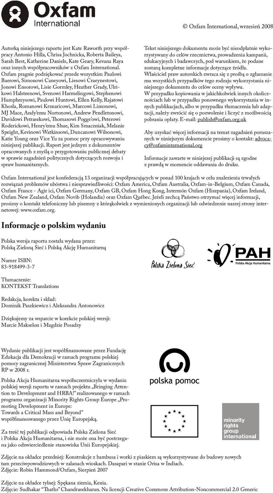 Oxfam pragnie podziękować przede wszystkim Paulowi Baerowi, Simonowi Caneyowi, Liesowi Craeynestowi, Jonowi Ensorowi, Lisie Gormley, Heather Grady, Ulrikowi Halsteenowi, Svenowi Harmelingowi,