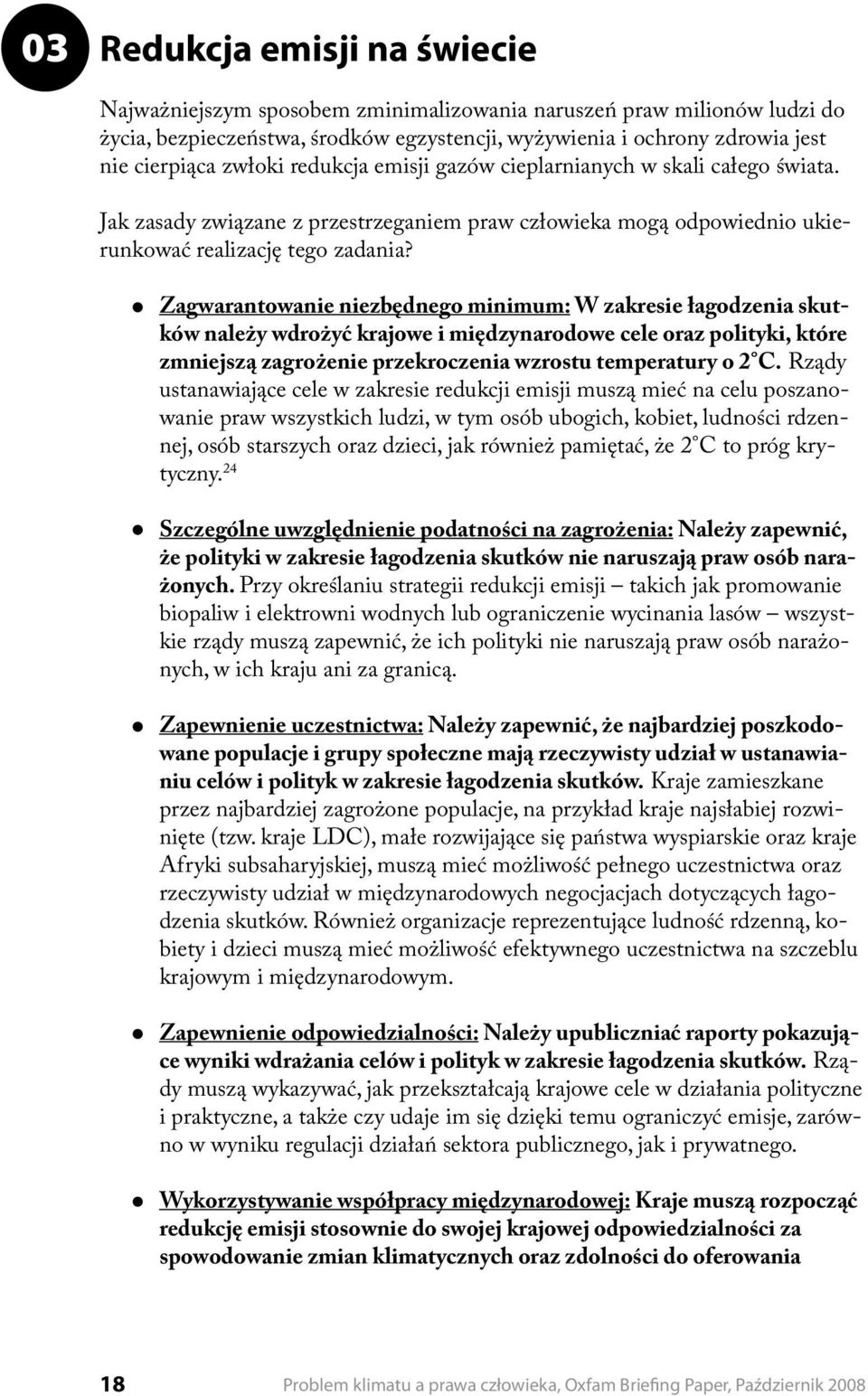 Zagwarantowanie niezbędnego minimum: W zakresie łagodzenia skutków należy wdrożyć krajowe i międzynarodowe cele oraz polityki, które zmniejszą zagrożenie przekroczenia wzrostu temperatury o 2 C.