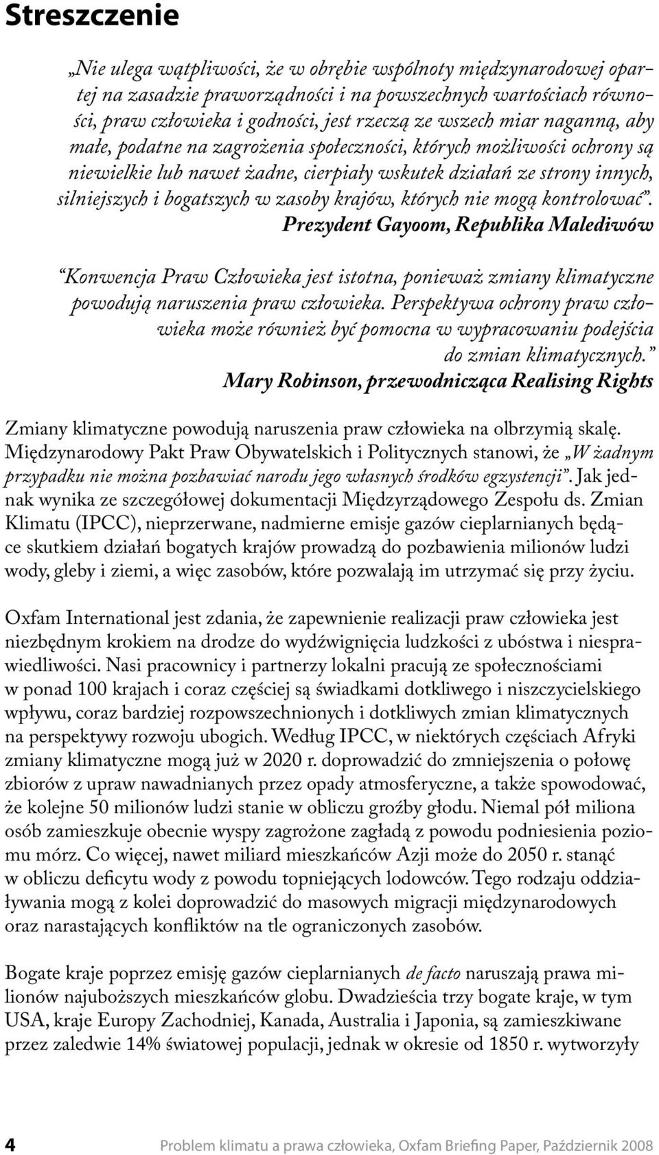 krajów, których nie mogą kontrolować. Prezydent Gayoom, Republika Malediwów Konwencja Praw Człowieka jest istotna, ponieważ zmiany klimatyczne powodują naruszenia praw człowieka.
