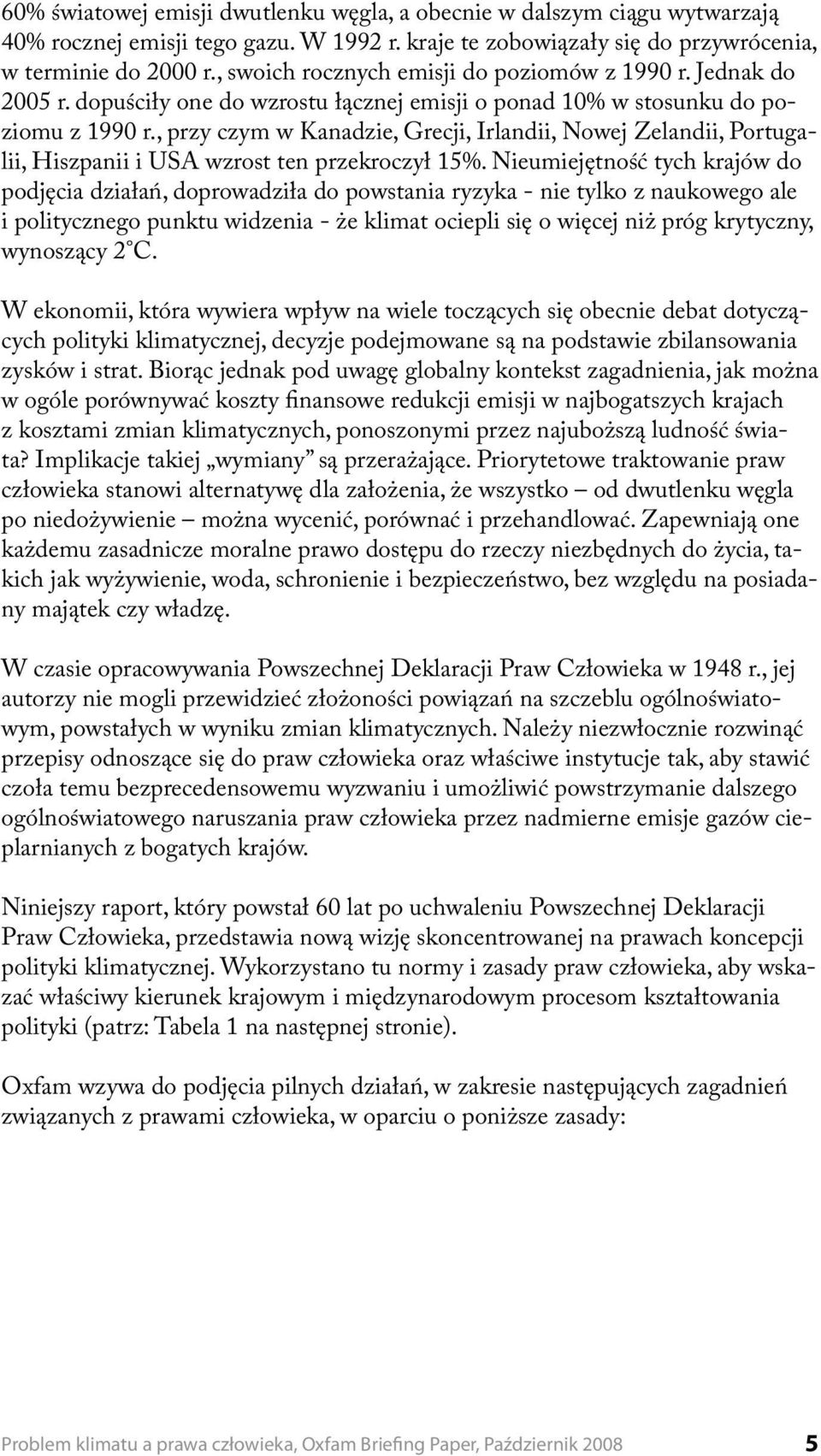 , przy czym w Kanadzie, Grecji, Irlandii, Nowej Zelandii, Portugalii, Hiszpanii i USA wzrost ten przekroczył 15%.