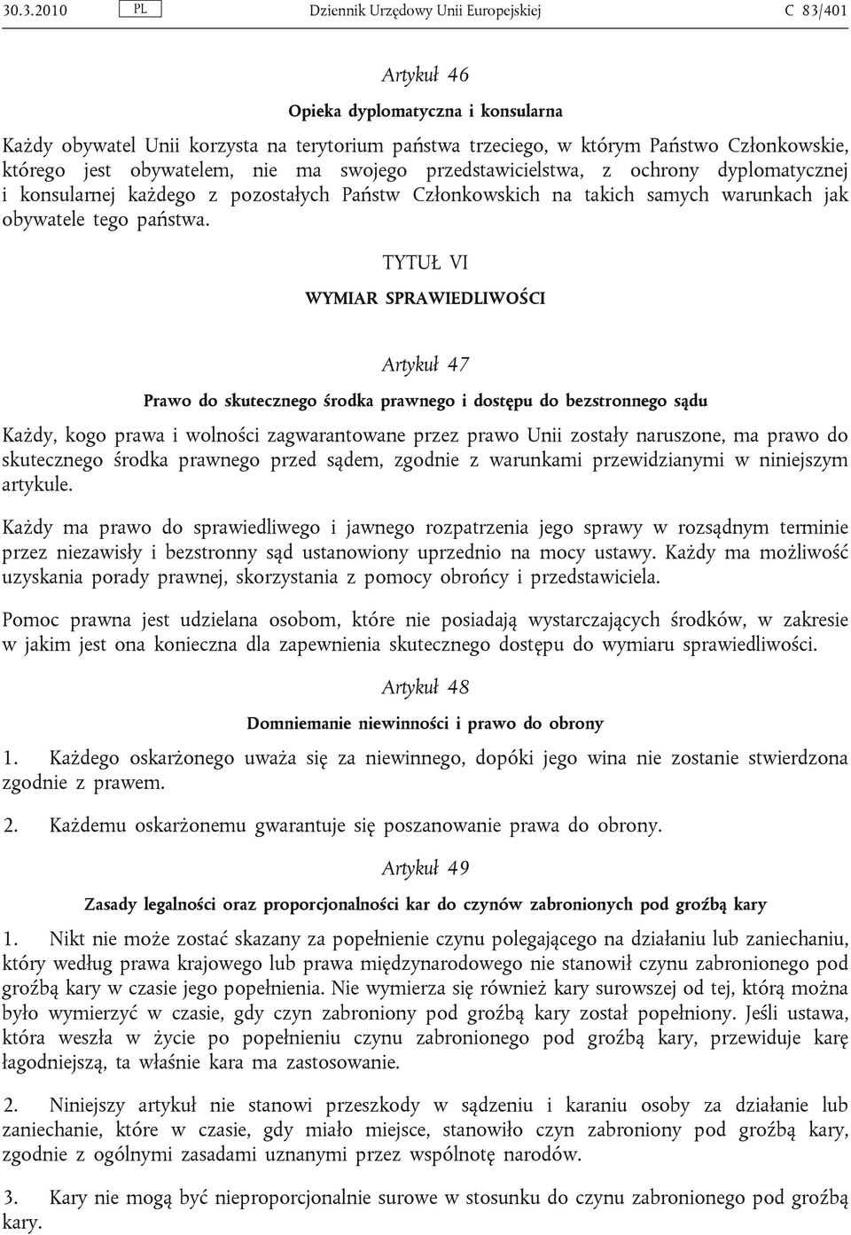 TYTUŁ VI WYMIAR SPRAWIEDLIWOŚCI Artykuł 47 Prawo do skutecznego środka prawnego i dostępu do bezstronnego sądu Każdy, kogo prawa i wolności zagwarantowane przez prawo Unii zostały naruszone, ma prawo