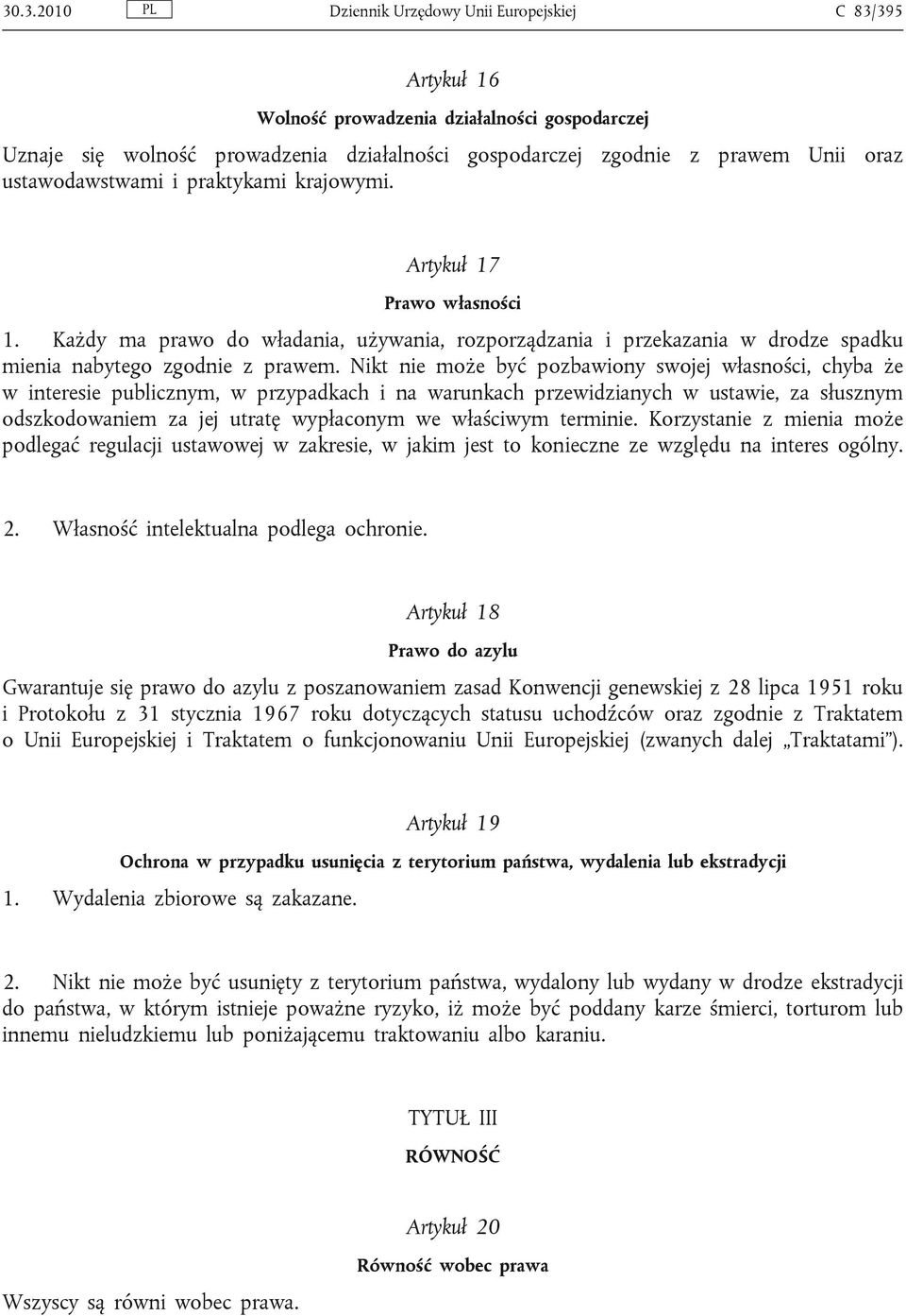 Nikt nie może być pozbawiony swojej własności, chyba że w interesie publicznym, w przypadkach i na warunkach przewidzianych w ustawie, za słusznym odszkodowaniem za jej utratę wypłaconym we właściwym