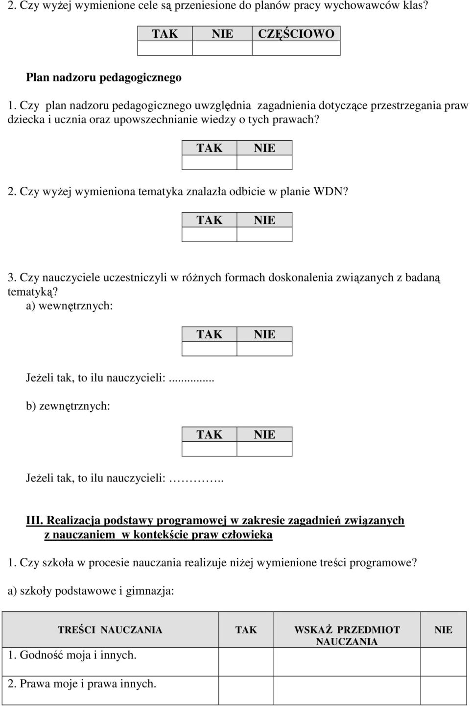 Czy wyŝej wymieniona tematyka znalazła odbicie w planie WDN? 3. Czy nauczyciele uczestniczyli w róŝnych formach doskonalenia związanych z badaną tematyką?