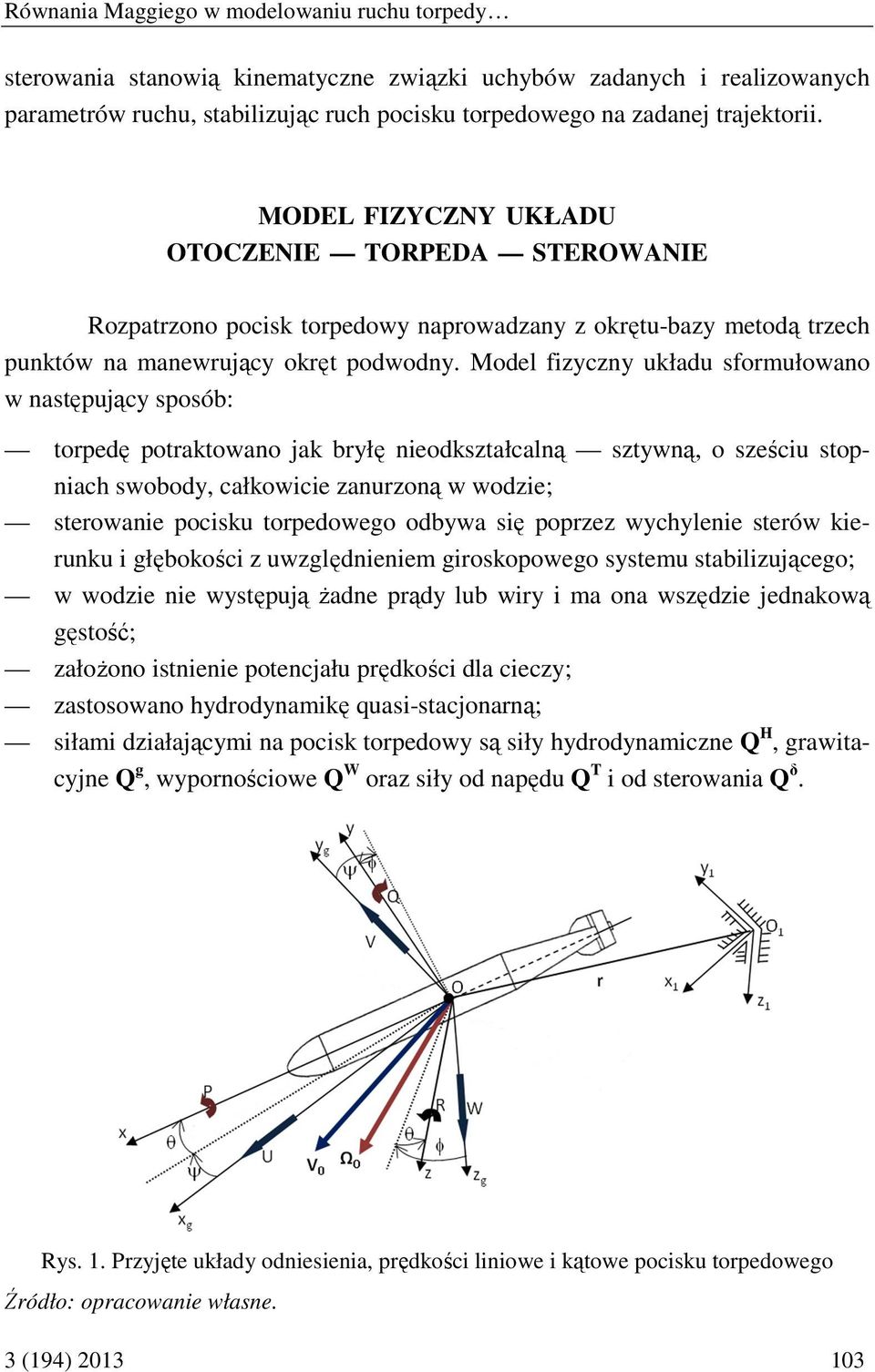 Model ficn układu sformułoano następując sposób: torpedę potraktoano jak brłę nieodkstałcalną stną, o seściu stopniach sobod, całkoicie anuroną odie; steroanie pocisku torpedoego odba się popre