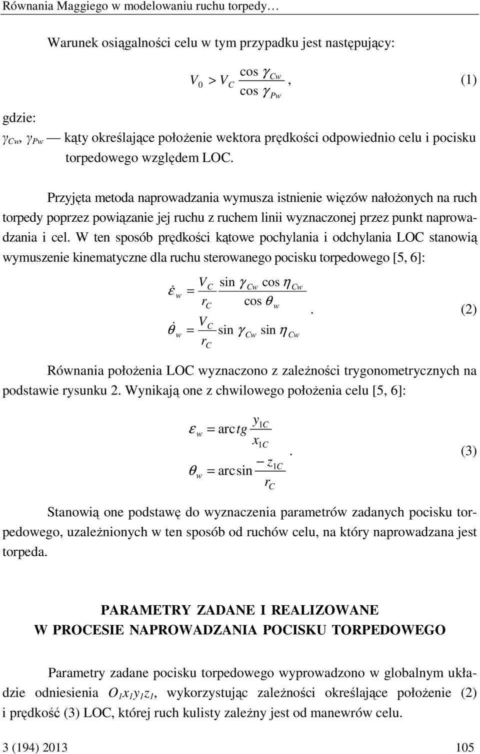 W ten sposób prędkości kątoe pochlania i odchlania LOC stanoią musenie kinematcne dla ruchu steroanego pocisku torpedoego [5, 6]: & ε = r C C θ& = r C C sin γ C cos η cos θ sin γ C sin η C C.