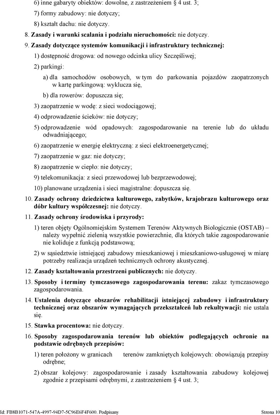 zaopatrzonych w kartę parkingową: wyklucza się, b) dla rowerów: dopuszcza się; 3) zaopatrzenie w wodę: z sieci wodociągowej; 4) odprowadzenie ścieków: nie dotyczy; 5) odprowadzenie wód opadowych: