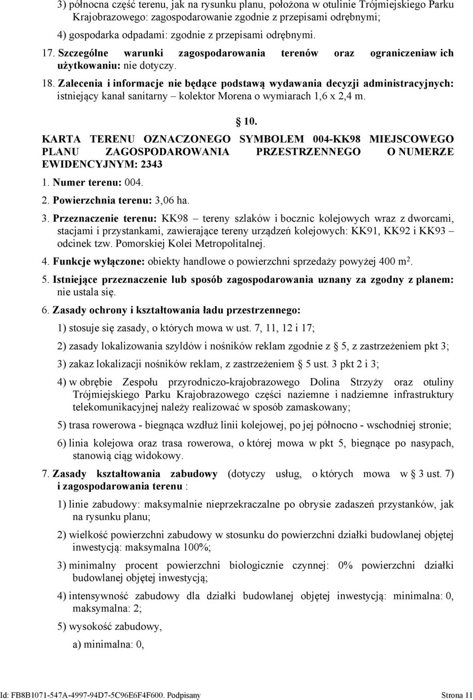 Zalecenia i informacje nie będące podstawą wydawania decyzji administracyjnych: istniejący kanał sanitarny kolektor Morena o wymiarach 1,6 x 2,4 m. 10.