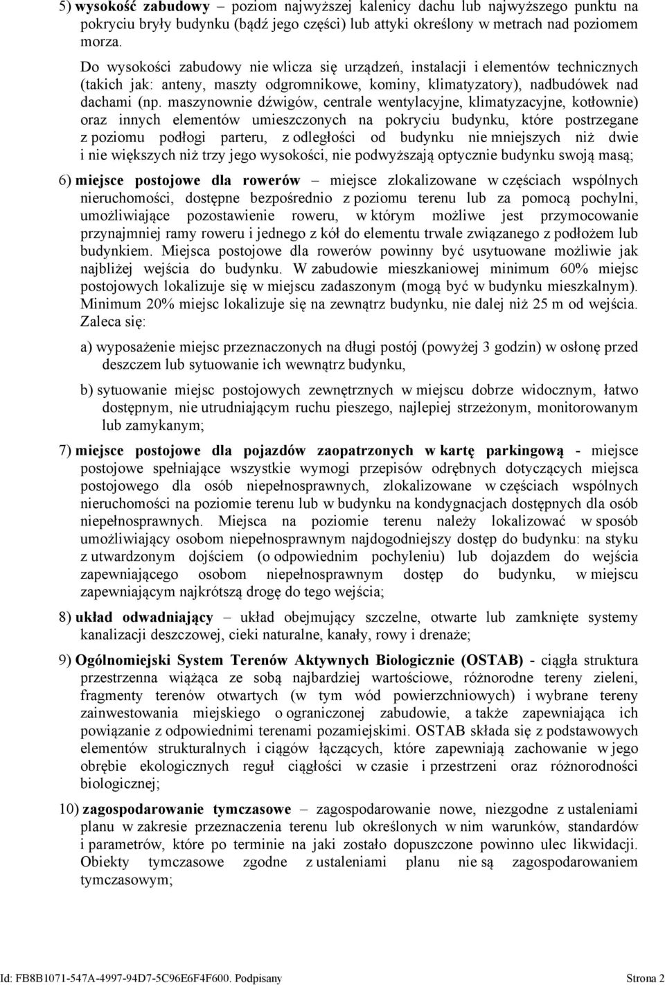 maszynownie dźwigów, centrale wentylacyjne, klimatyzacyjne, kotłownie) oraz innych elementów umieszczonych na pokryciu budynku, które postrzegane z poziomu podłogi parteru, z odległości od budynku