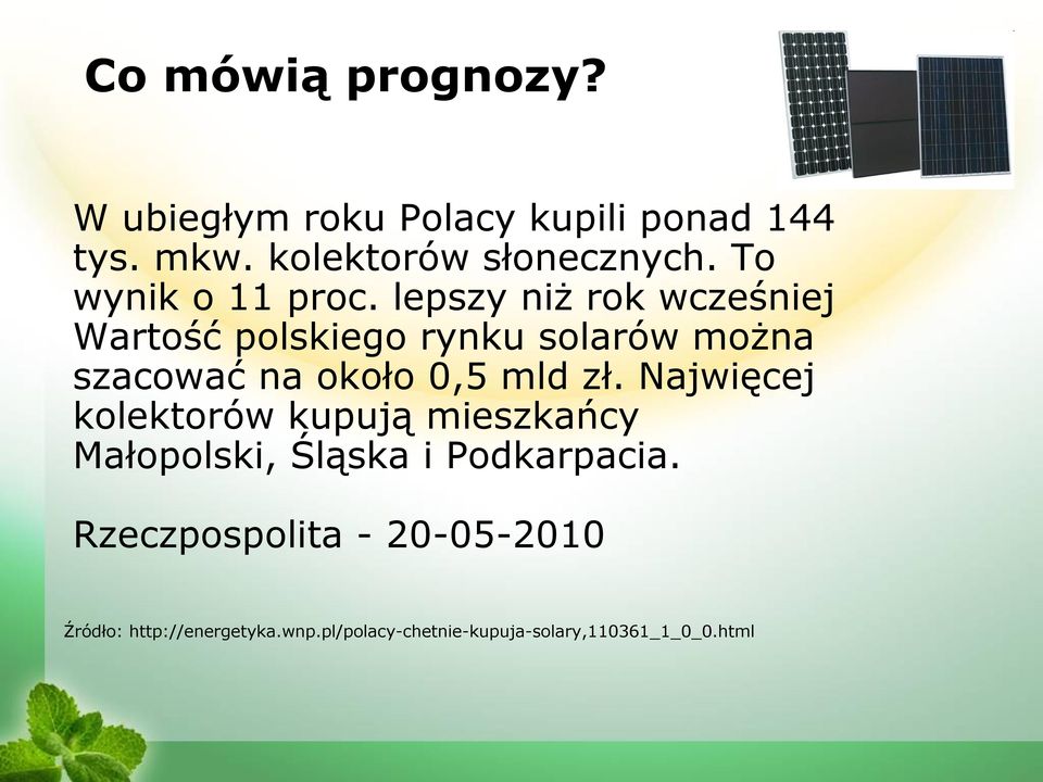 lepszy niż rok wcześniej Wartość polskiego rynku solarów można szacować na około 0,5 mld zł.