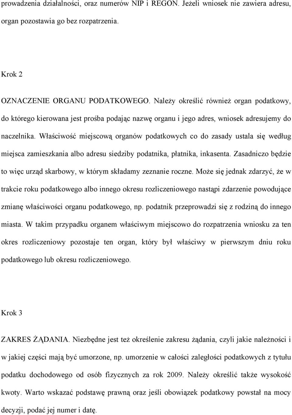 Właściwość miejscową organów podatkowych co do zasady ustala się według miejsca zamieszkania albo adresu siedziby podatnika, płatnika, inkasenta.