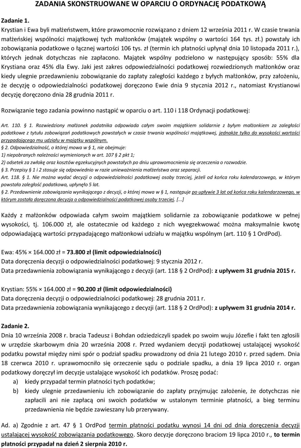 zł (termin ich płatności upłynął dnia 10 listopada 2011 r.), których jednak dotychczas nie zapłacono. Majątek wspólny podzielono w następujący sposób: 55% dla Krystiana oraz 45% dla Ewy.