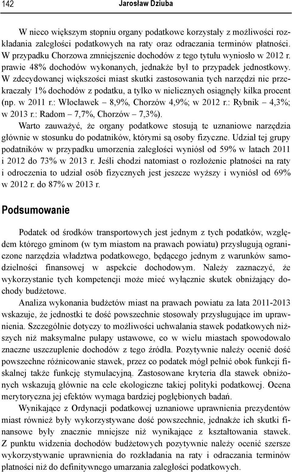 W zdecydowanej większości miast skutki zastosowania tych narzędzi nie przekraczały 1% dochodów z podatku, a tylko w nielicznych osiągnęły kilka procent (np. w 2011 r.