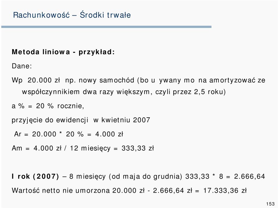 a % = 20 % rocznie, przyjęcie do ewidencji w kwietniu 2007 Ar = 20.000 * 20 % = 4.000 zł Am = 4.