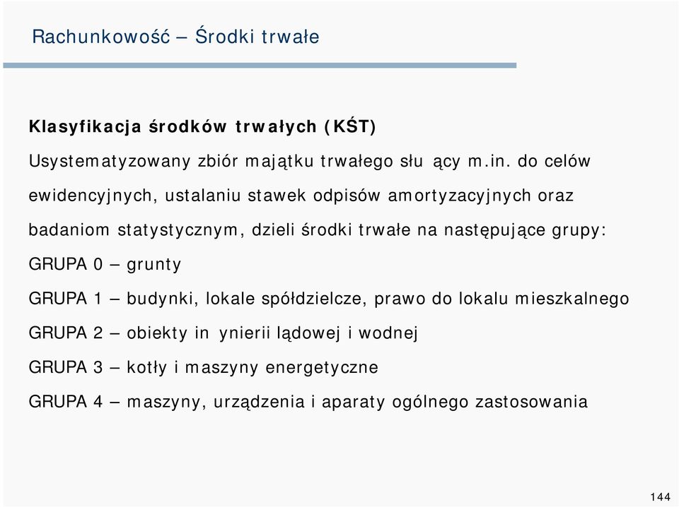 trwałe na następujące grupy: GRUPA 0 grunty GRUPA 1 budynki, lokale spółdzielcze, prawo do lokalu mieszkalnego