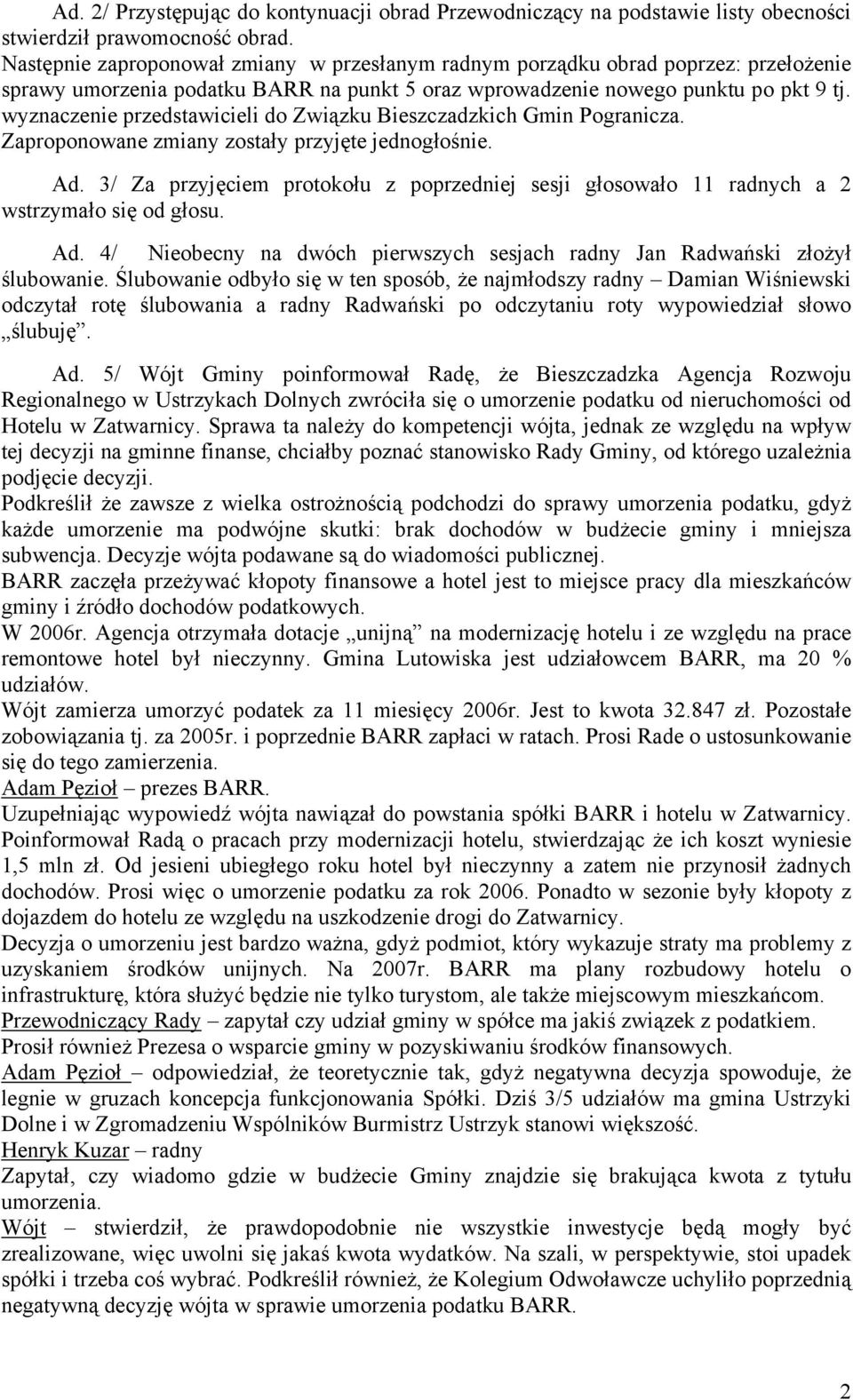 wyznaczenie przedstawicieli do Związku Bieszczadzkich Gmin Pogranicza. Zaproponowane zmiany zostały przyjęte jednogłośnie. Ad.