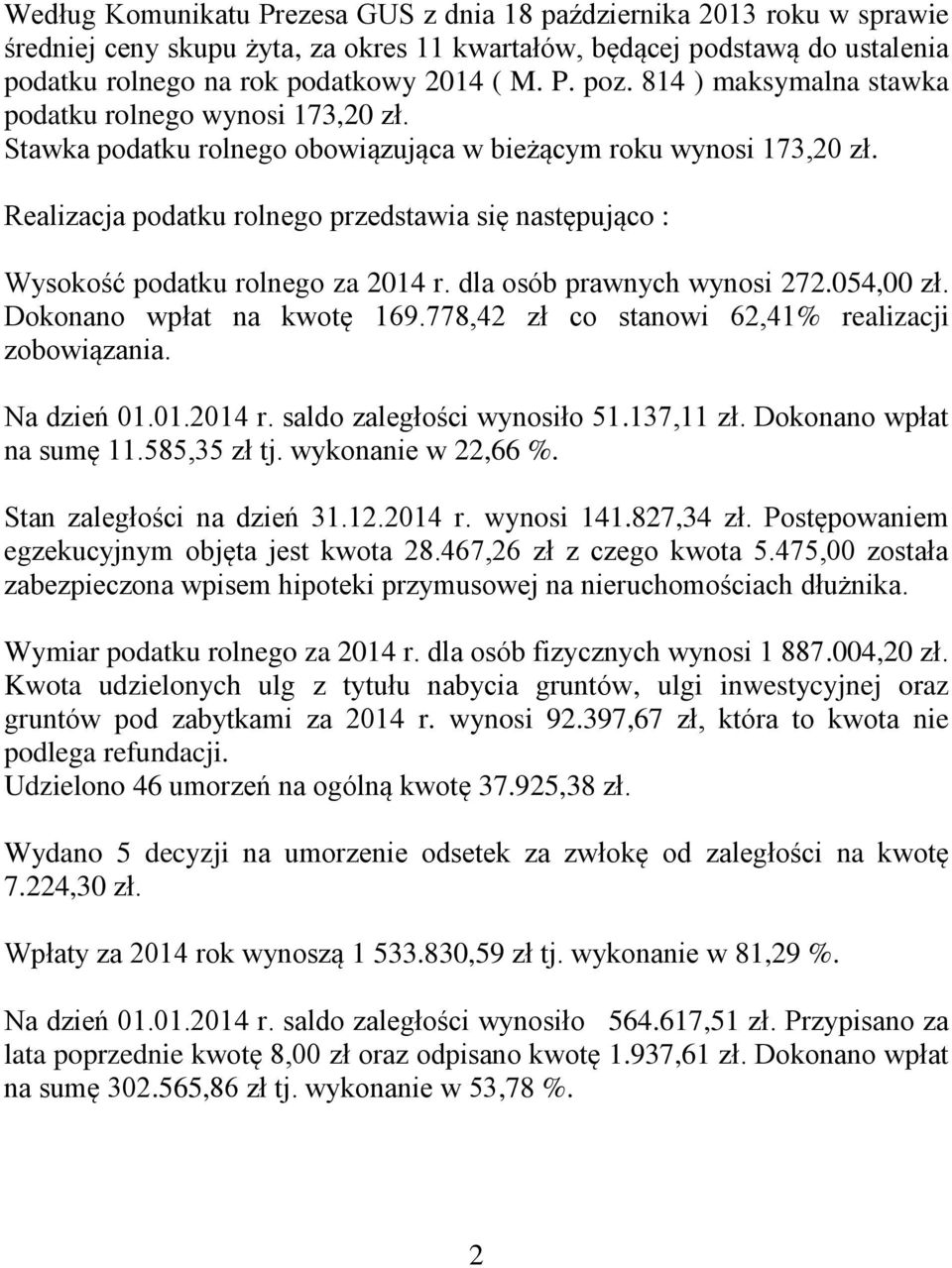 Realizacja podatku rolnego przedstawia się następująco : Wysokość podatku rolnego za 2014 r. dla osób prawnych wynosi 272.054,00 zł. Dokonano wpłat na kwotę 169.