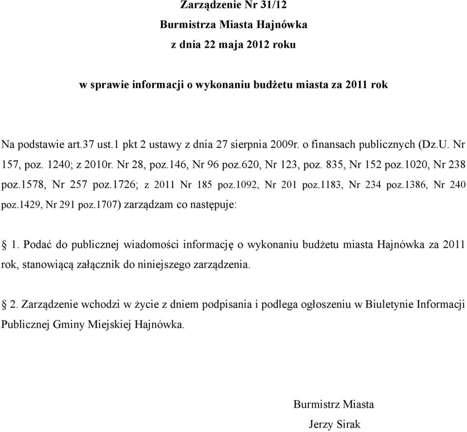 1092, Nr 201 poz.1183, Nr 234 poz.1386, Nr 240 poz.1429, Nr 291 poz.1707) zarządzam co następuje: 1.