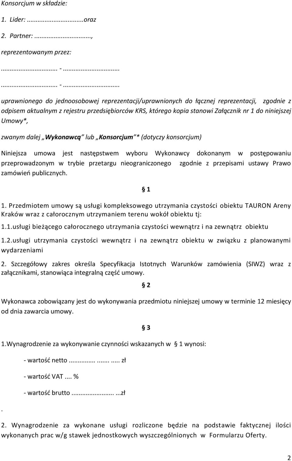 .. uprawnionego do jednoosobowej reprezentacji/uprawnionych do łącznej reprezentacji, zgodnie z odpisem aktualnym z rejestru przedsiębiorców KRS, którego kopia stanowi Załącznik nr 1 do niniejszej