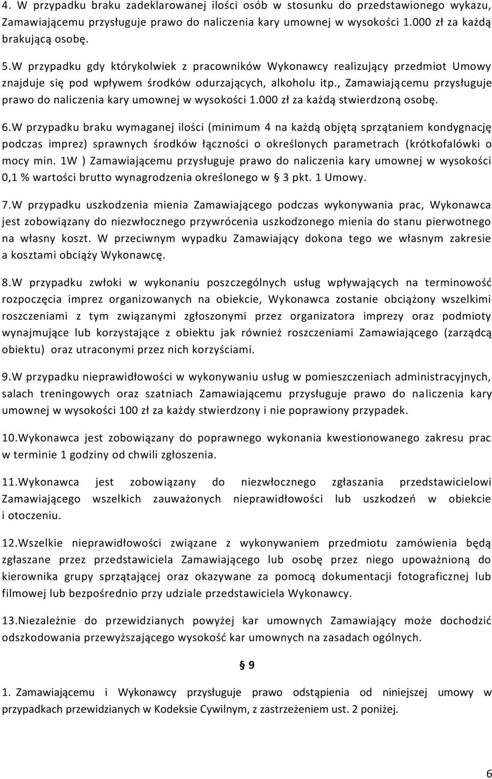 , Zamawiającemu przysługuje prawo do naliczenia kary umownej w wysokości 1.000 zł za każdą stwierdzoną osobę. 6.