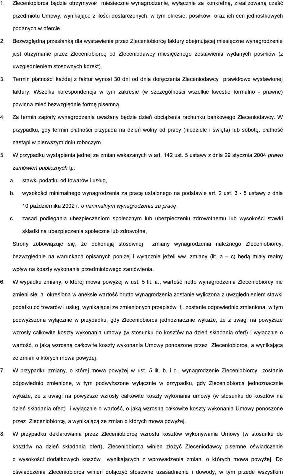Bezwzględną przesłanką dla wystawienia przez Zleceniobiorcę faktury obejmującej miesięczne wynagrodzenie jest otrzymanie przez Zleceniobiorcę od Zleceniodawcy miesięcznego zestawienia wydanych
