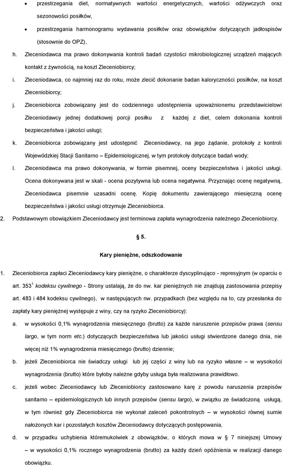 Zleceniodawca, co najmniej raz do roku, może zlecić dokonanie badan kaloryczności posiłków, na koszt Zleceniobiorcy; j.