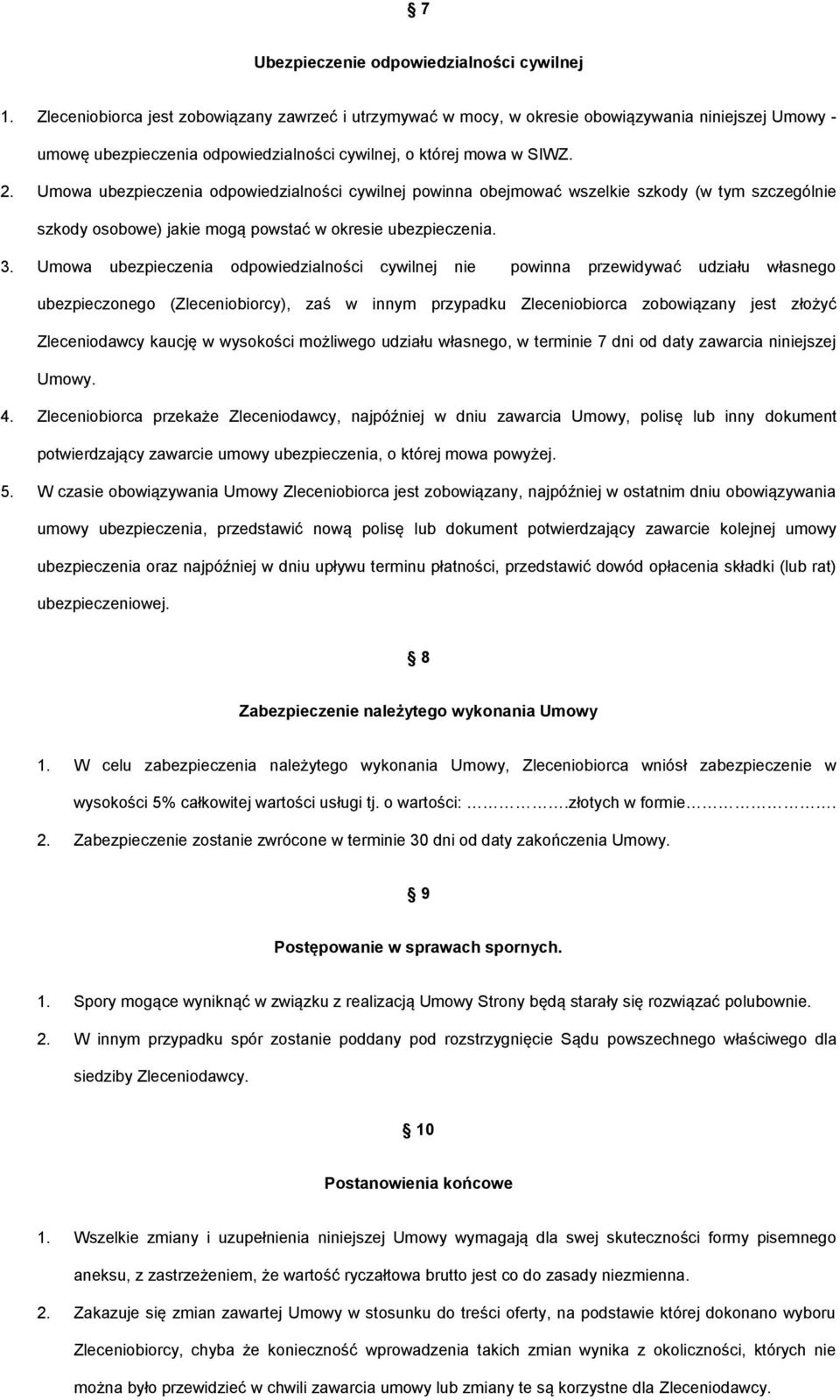 Umowa ubezpieczenia odpowiedzialności cywilnej powinna obejmować wszelkie szkody (w tym szczególnie szkody osobowe) jakie mogą powstać w okresie ubezpieczenia. 3.