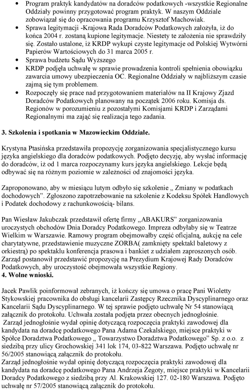 Zostało ustalone, iż KRDP wykupi czyste legitymacje od Polskiej Wytwórni Papierów Wartościowych do 31 marca 2005 r.