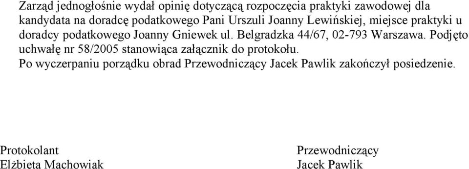 Belgradzka 44/67, 02-793 Warszawa. Podjęto uchwałę nr 58/2005 stanowiąca załącznik do protokołu.