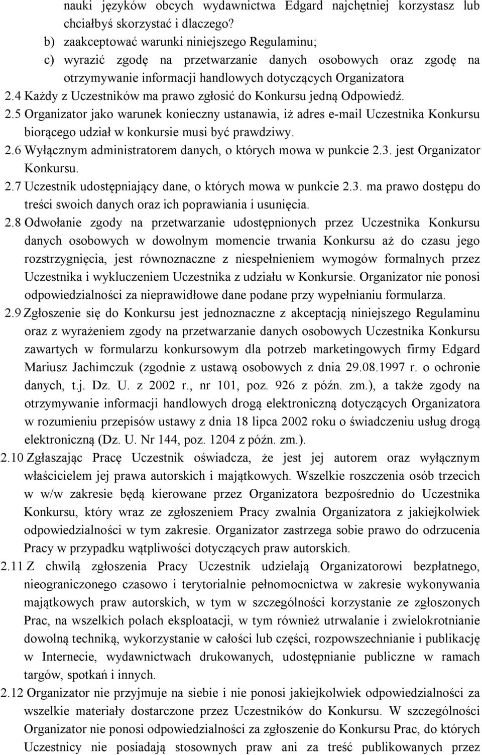 4 Każdy z Uczestników ma prawo zgłosić do Konkursu jedną Odpowiedź. 2.