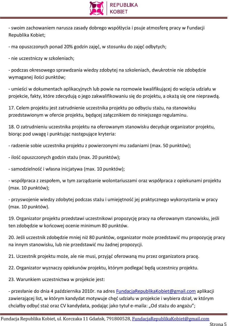 kwalifikującej do wzięcia udziału w projekcie, fakty, które zdecydują o jego zakwalifikowaniu się do projektu, a okażą się one nieprawdą. 17.