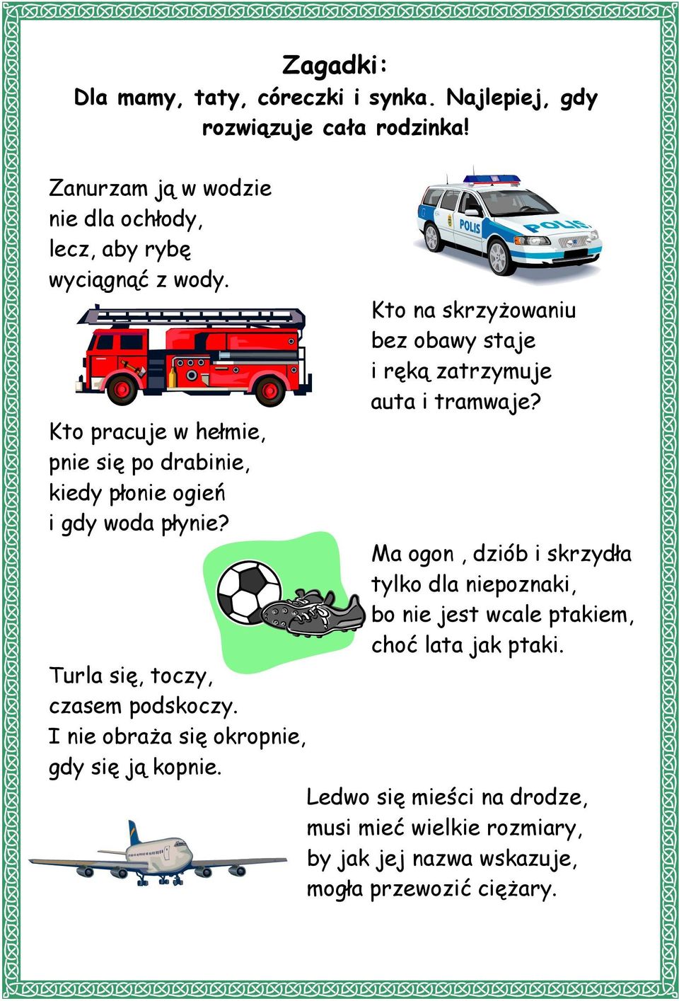 Kto pracuje w hełmie, pnie się po drabinie, kiedy płonie ogień i gdy woda płynie?