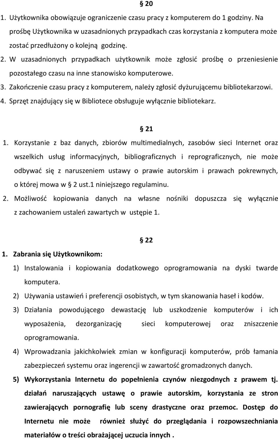 W uzasadnionych przypadkach użytkownik może zgłosić prośbę o przeniesienie pozostałego czasu na inne stanowisko komputerowe. 3.