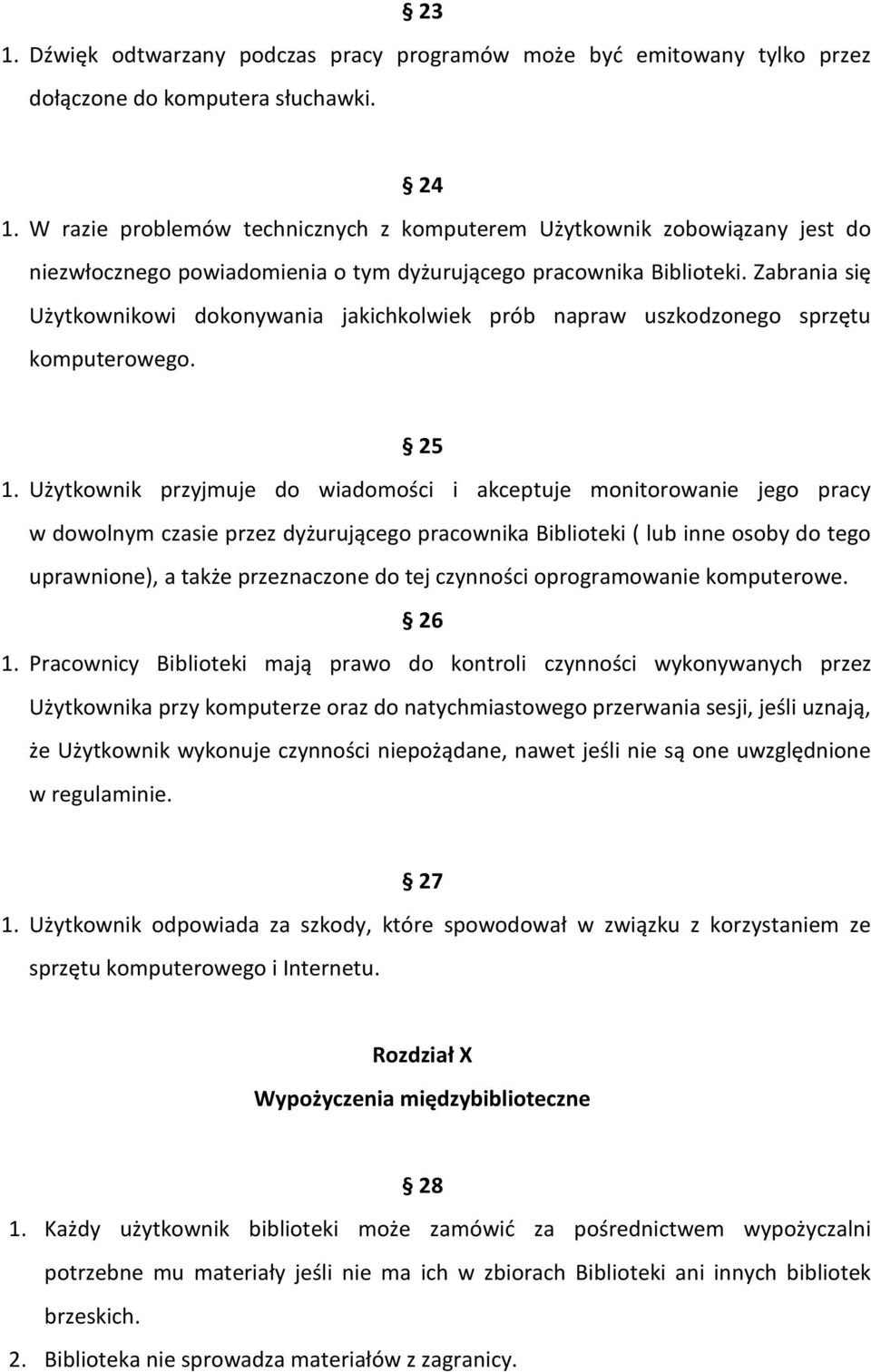 Zabrania się Użytkownikowi dokonywania jakichkolwiek prób napraw uszkodzonego sprzętu komputerowego. 25 1.